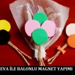 Eva ile Balonlu Magnet Yapımı
