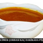 Mercimek Çorbası Kaç Dakikada Pişer