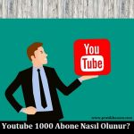 Youtube 1000 Abone Nasıl Olunur